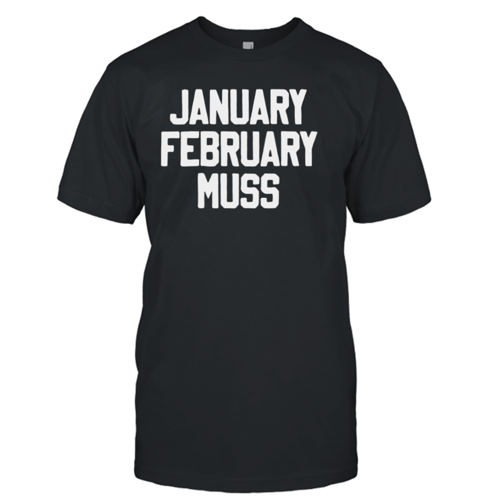 January february muss shirt