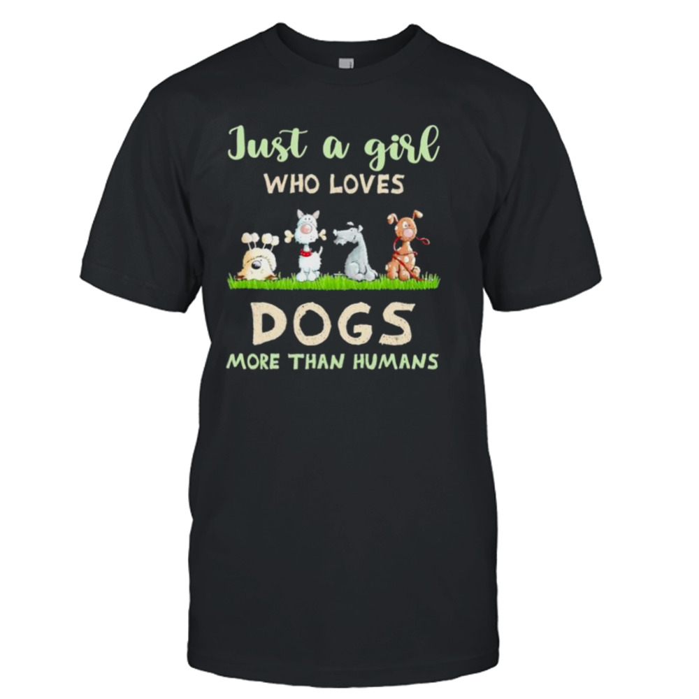 Just a Girl who loves Dogs more than humans 2023 shirt