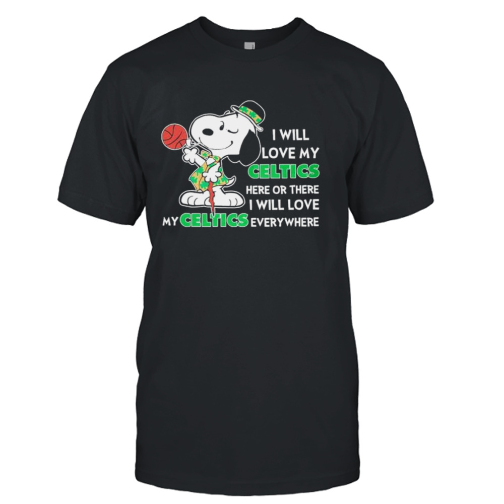Snoopy St.patrick Day I Will Love My Celtics Here Or There I Will Love My Celtics Everywhere Shirt