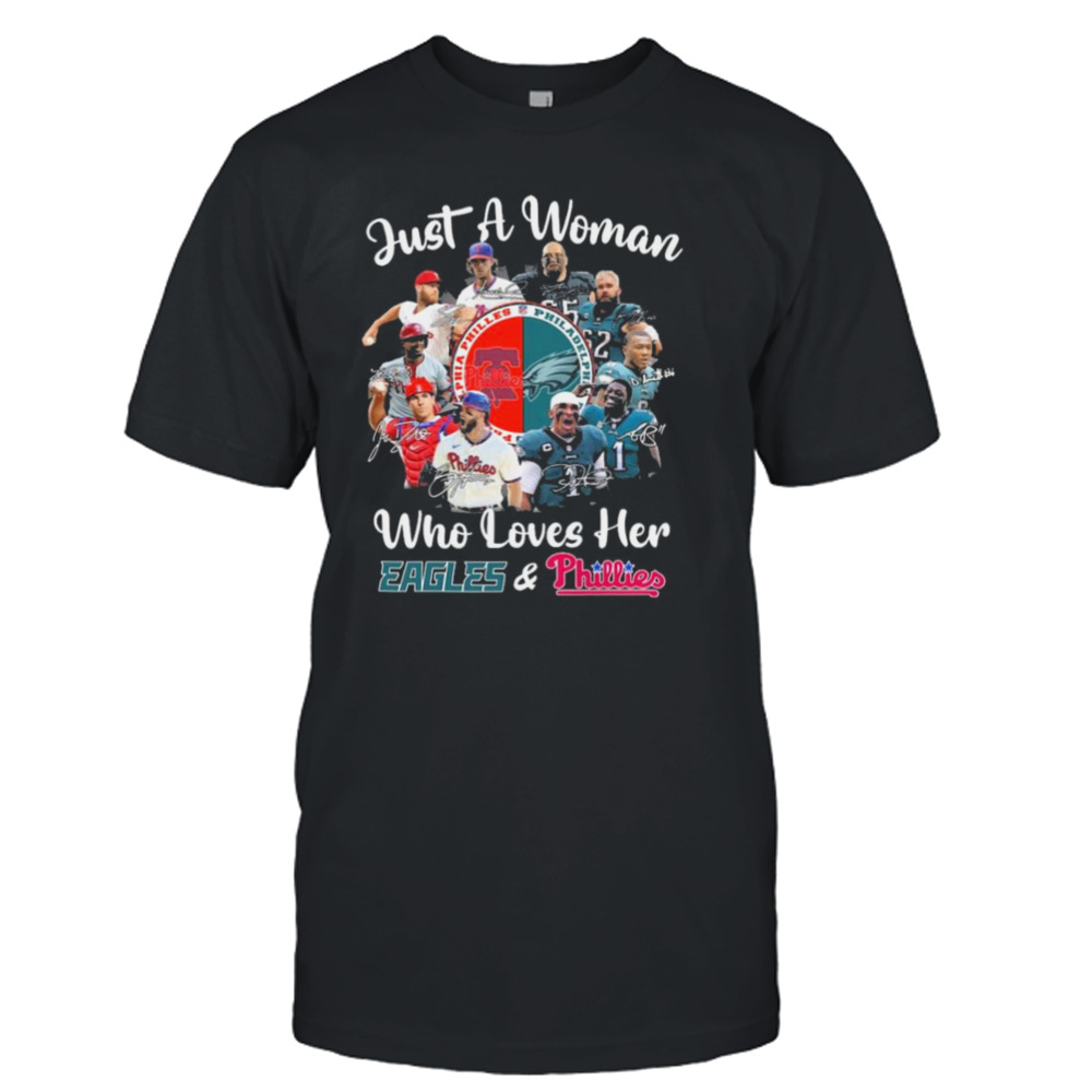 Just A Woman Who Loves here Philadelphia Eagles And Philadelphia Phillies Signatures shirt