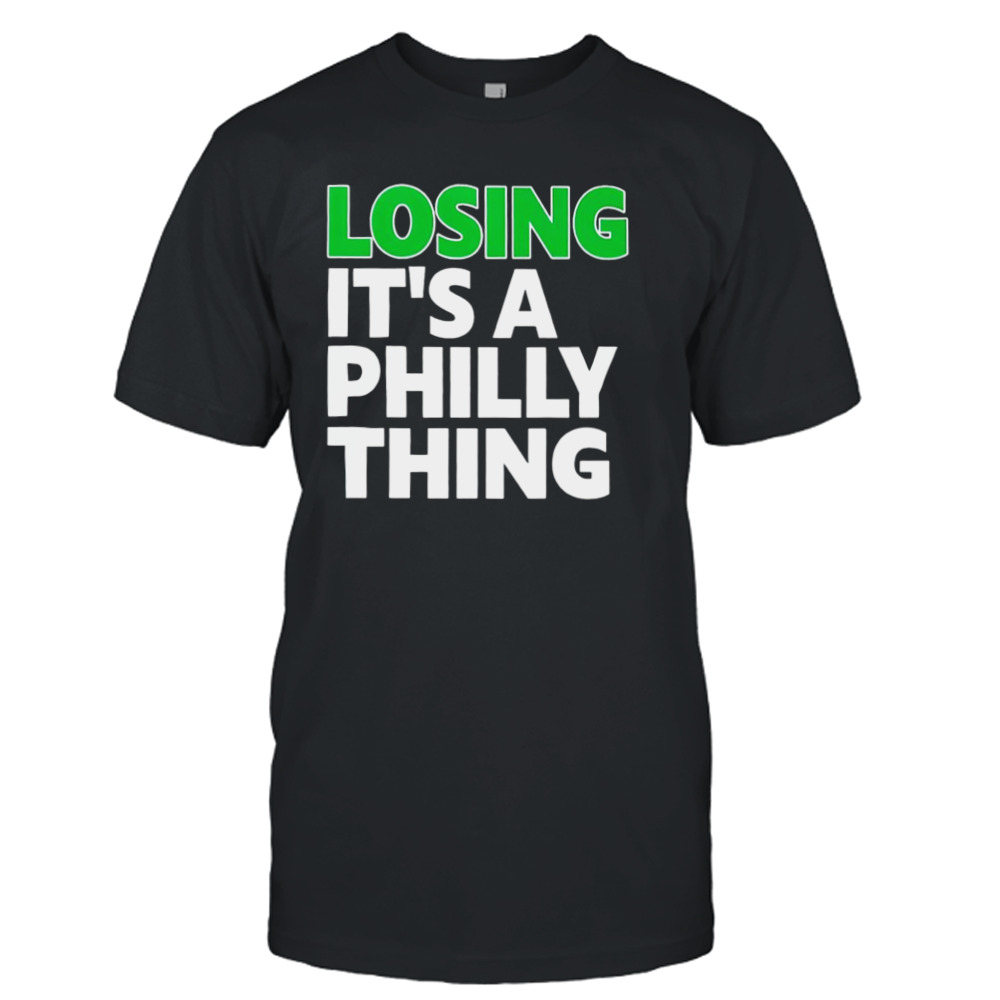 Losing it’s a philly thing shirt