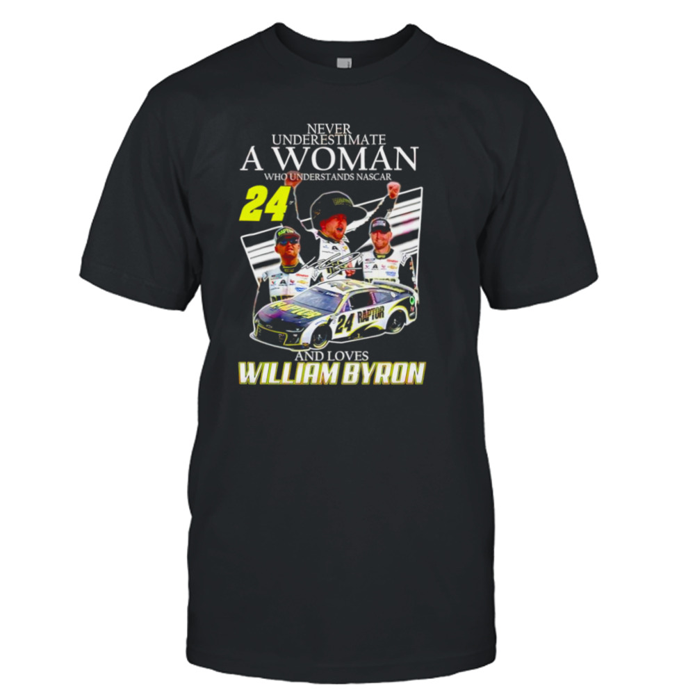 Never underestimate a woman who understands Nascar and loves William Byron signature shirt