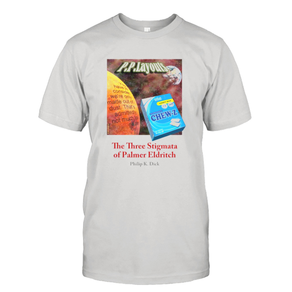 Pkd The Three Stigmata Of Palmer Eldritch Philip K Dick shirt