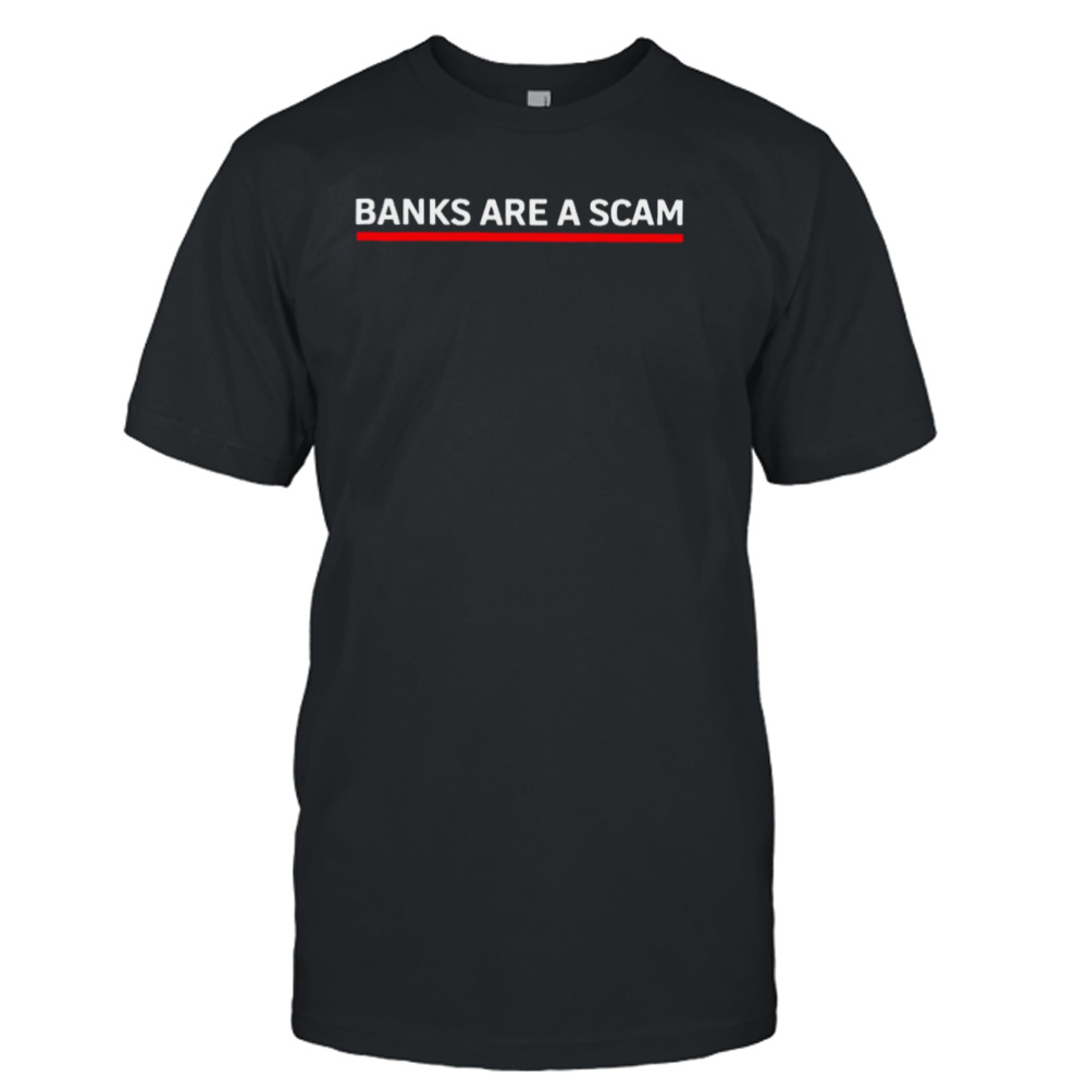 Banks are a scam T-shirt