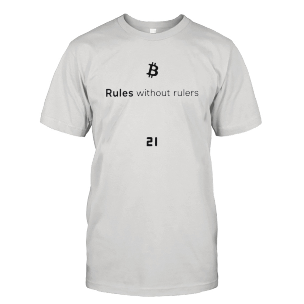 Bitcoin rules without rulers shirt