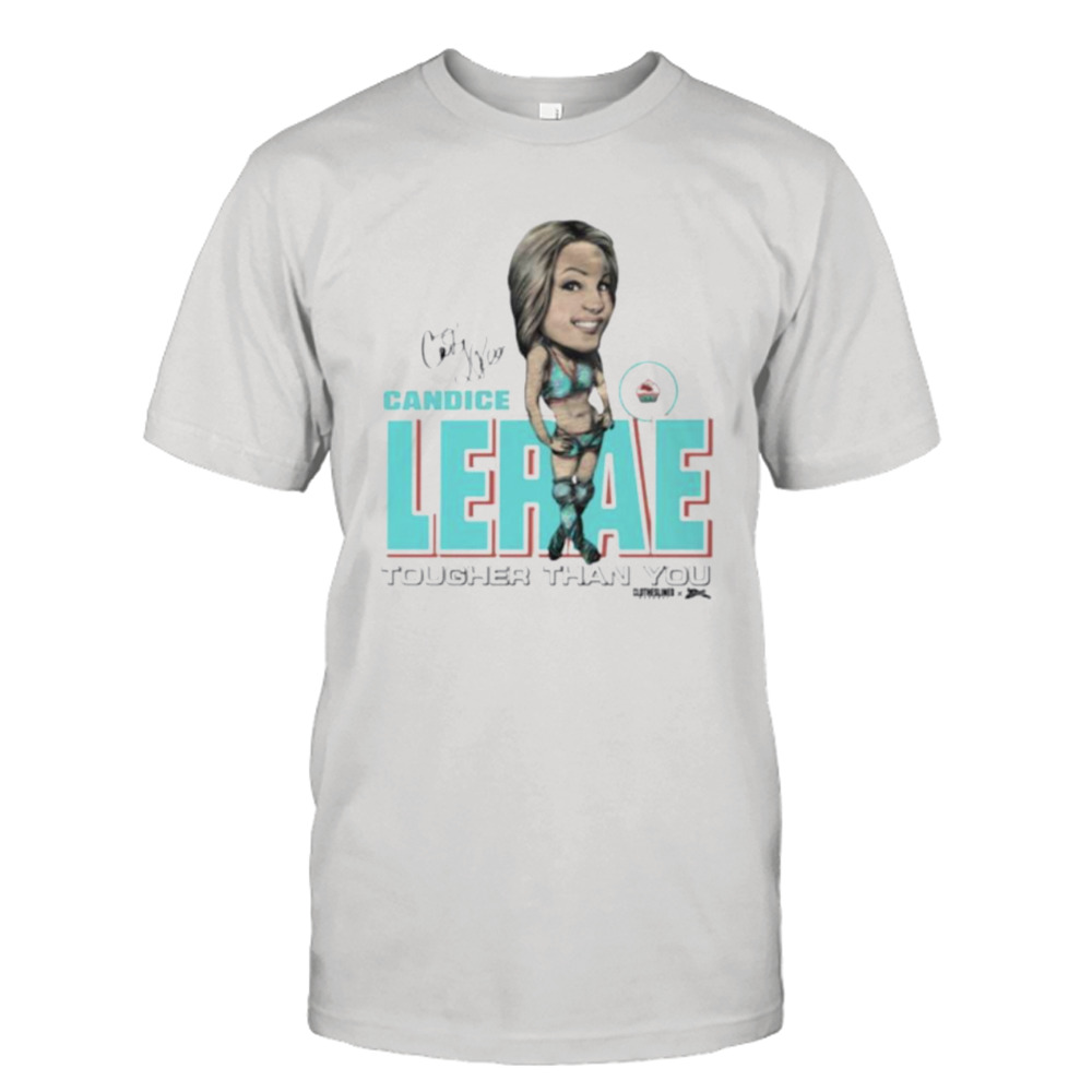 Candice Lerae tougher than you signature shirt