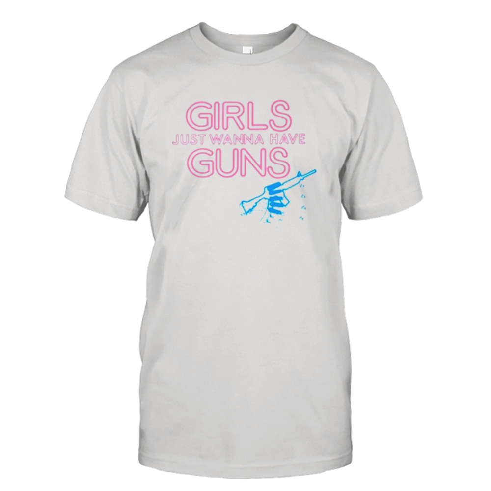 Girls just wanna have guns shirt