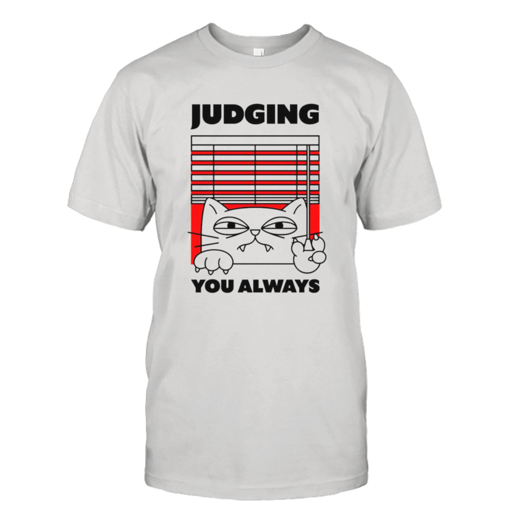 Judging you always shirt