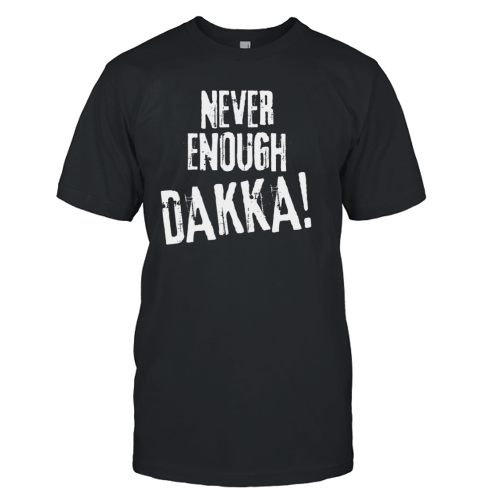 Never Enough Dakka Orks Wargaming shirt