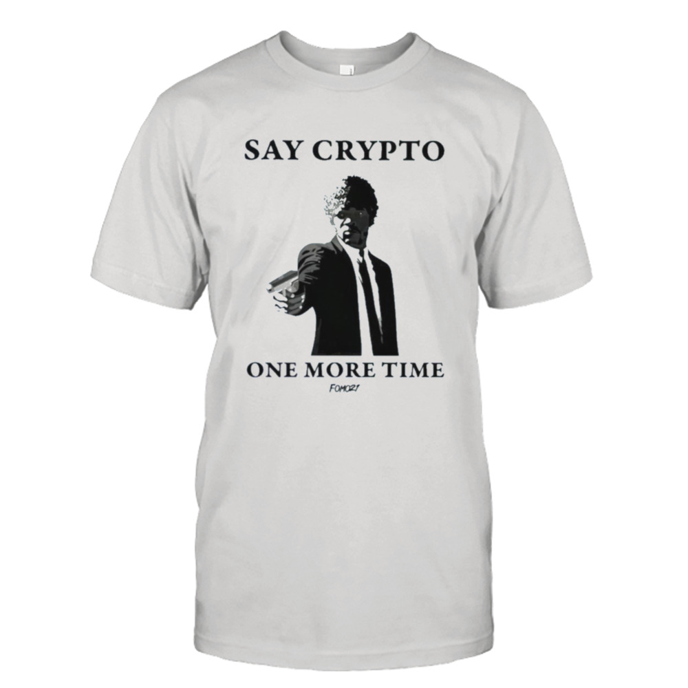 Say Crypto One More Time Bitcoin Shirt