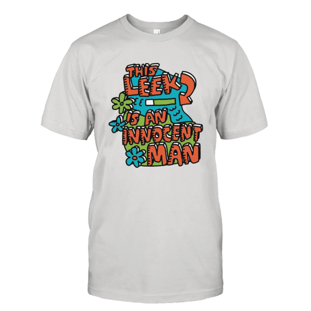 The leek is an innocent man shirt