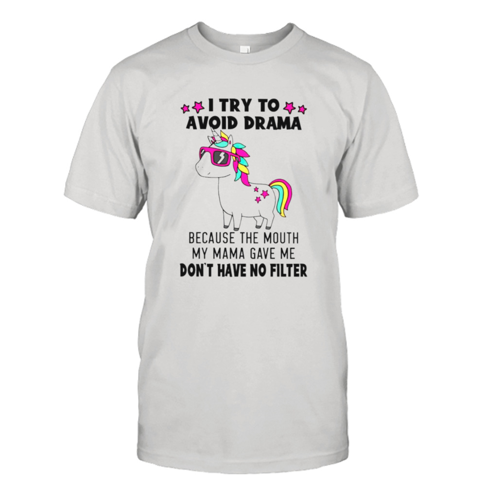 Unicorn I try to avoid drama shirt