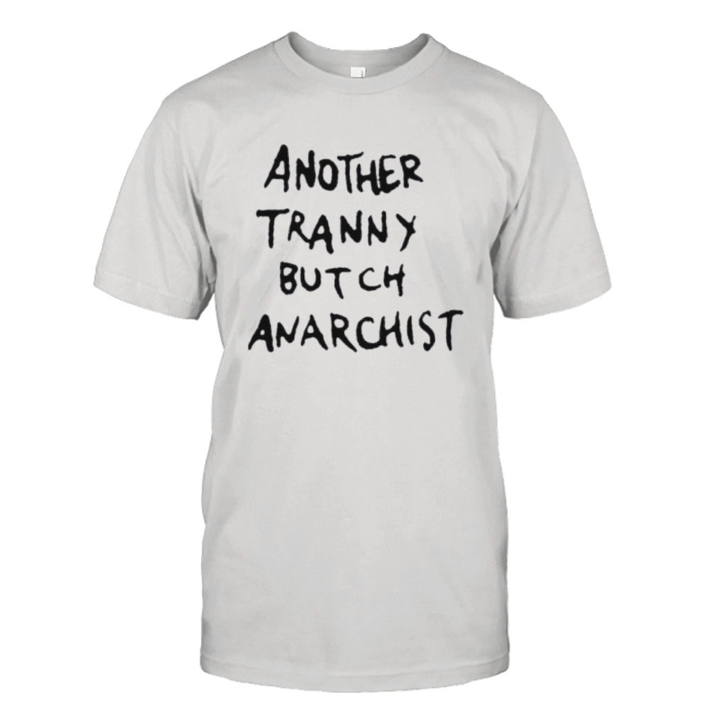 Another tranny butch anarchist shirt