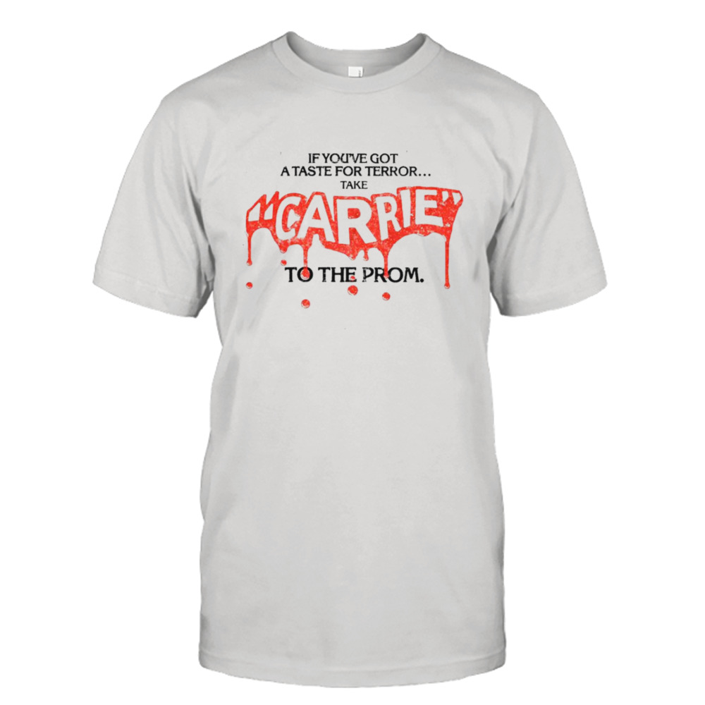 Carrie if you’re got a taste for terror take shirt