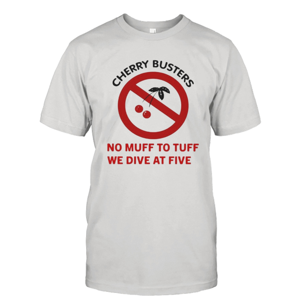 Cherry busters no muff to tuff we dive at five shirt