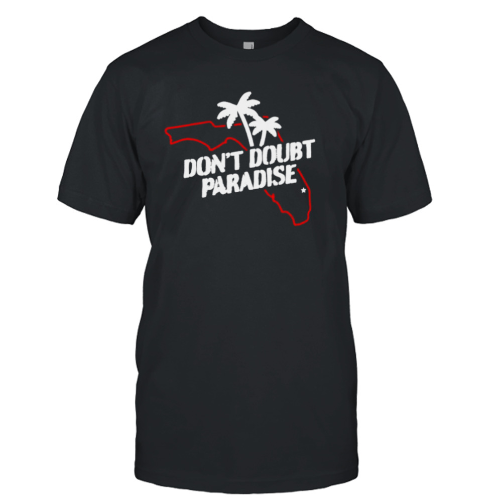 Don’t doubt paradise shirt