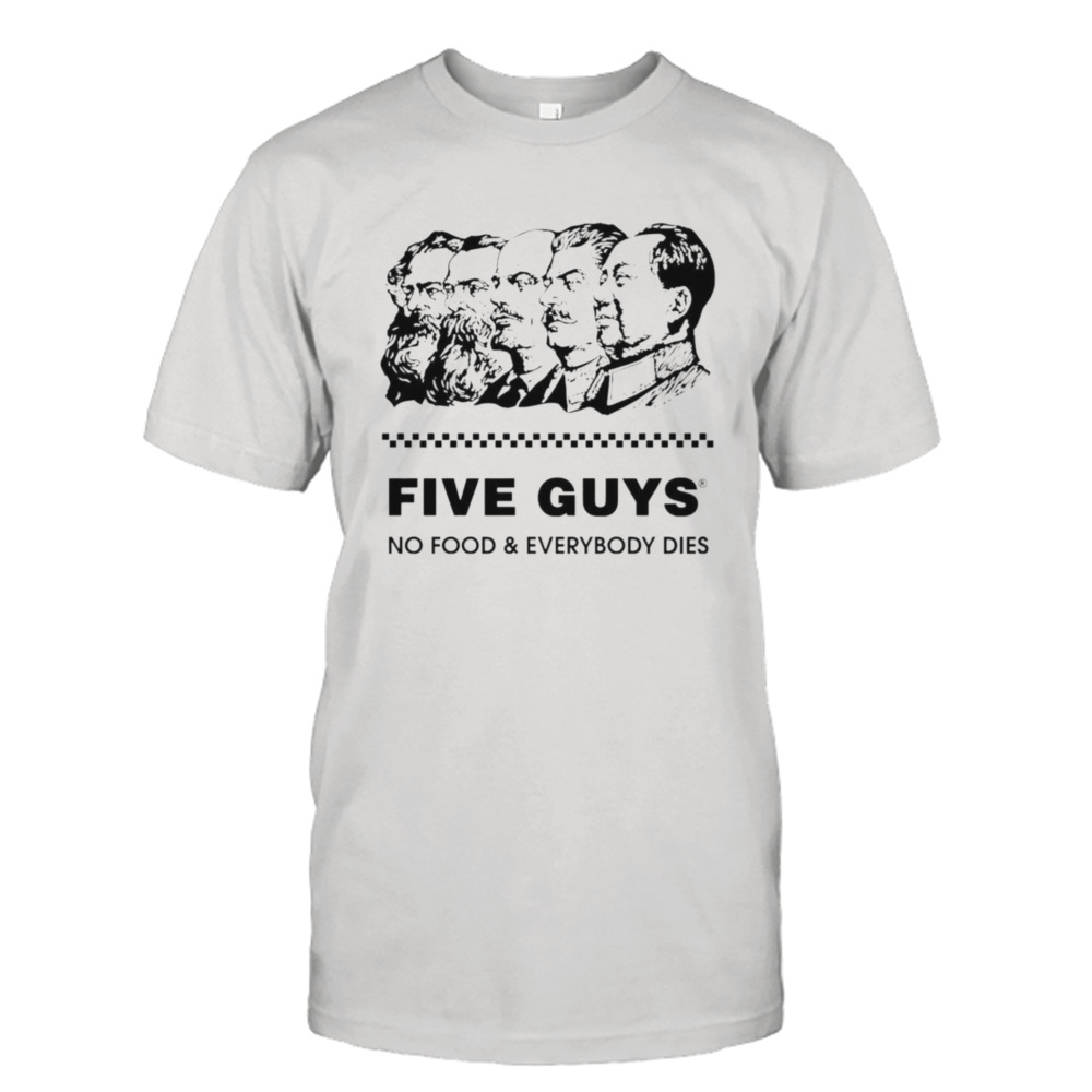 Five guy no food and everybody dies shirt