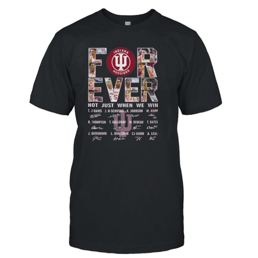 For Ever Indiana Hoosiers Not Just When We Win Signatures 2023 Shirt