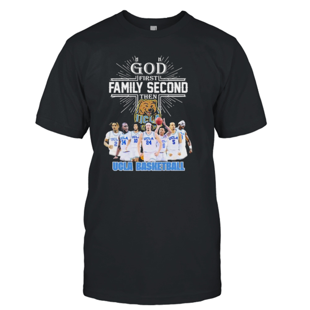 God First Family Second Then Team Sport Ucla Basketball Shirt