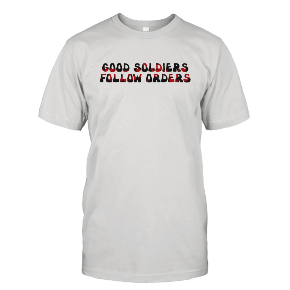 Good Soldiers Follow Orders Bad Batch Quote shirt