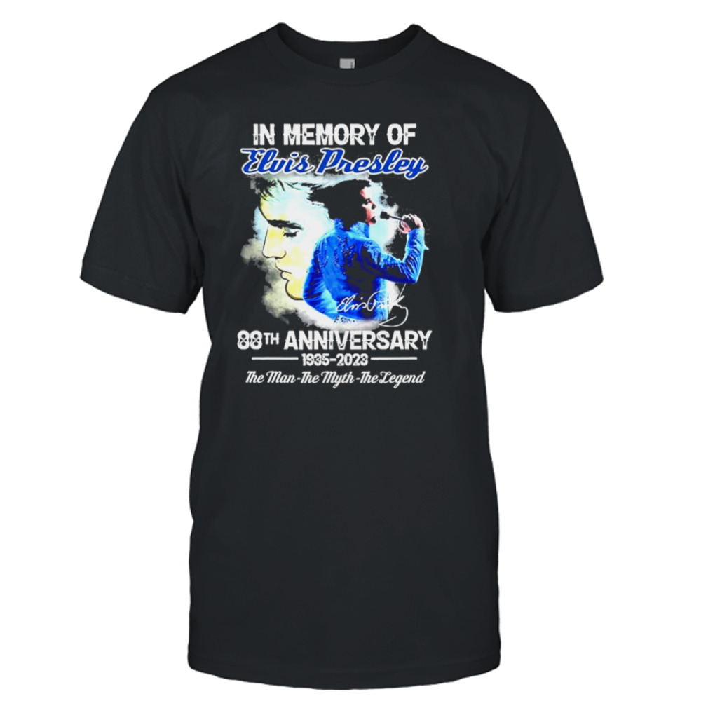 In Memory Of Elvis Presley 88th Anniversary 1935-2023 The Man The Myth The Legend Shirt