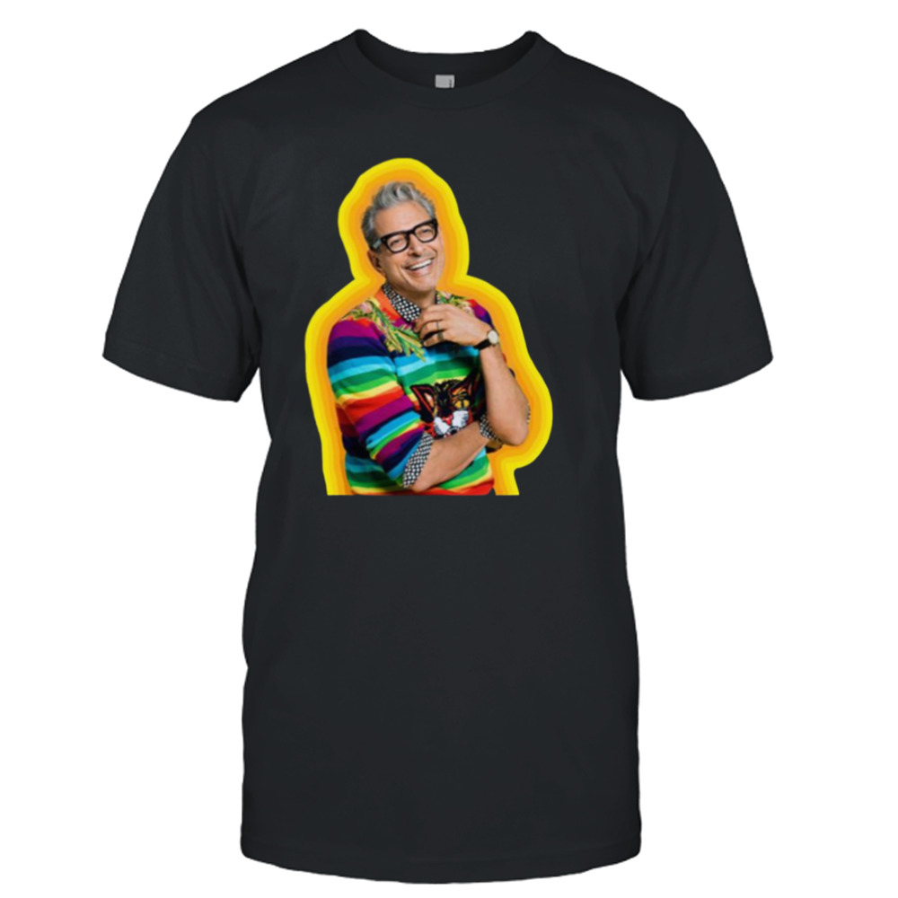 Jeff Goldblum Of Happiness shirt