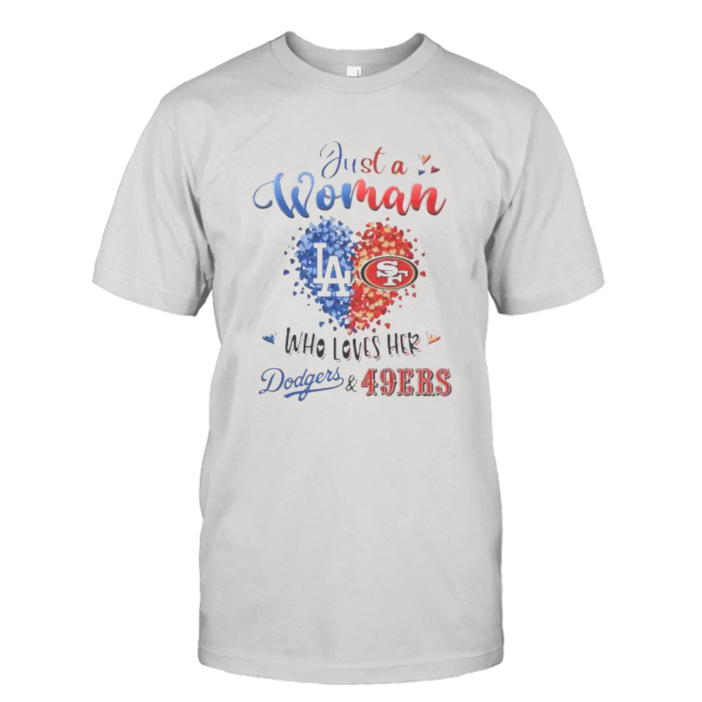 Just A Woman Who Loves Her Los Angeles Dodgers Vs San Francisco 49ers shirt