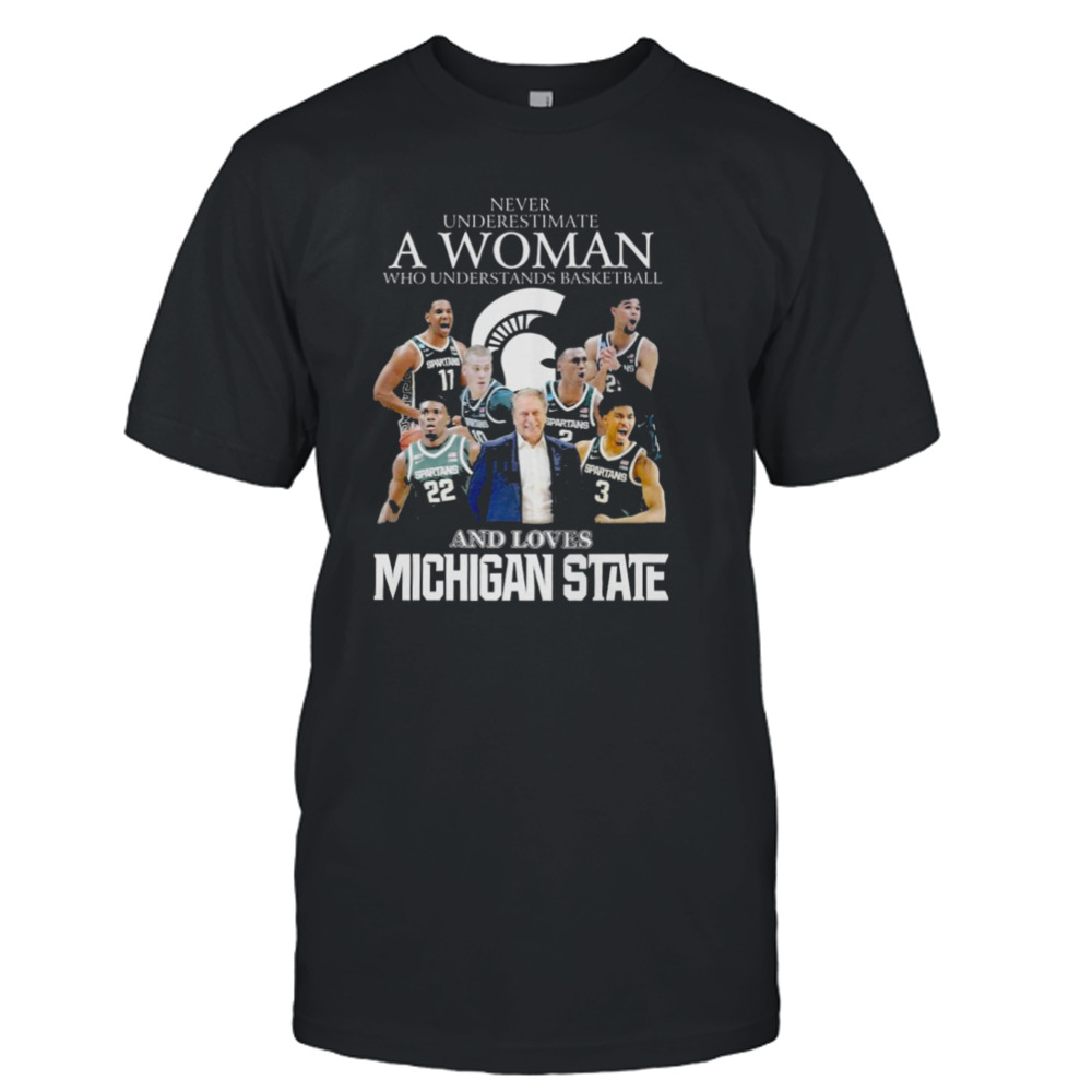 Never Underestimate A Woman Who Understands Basketball And Loves Michigan State Spartans 2023 shirt