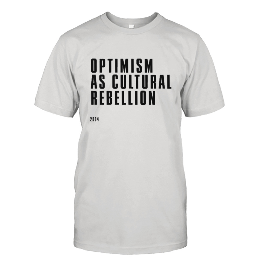 Optimism As Cultural Rebellion Shirt