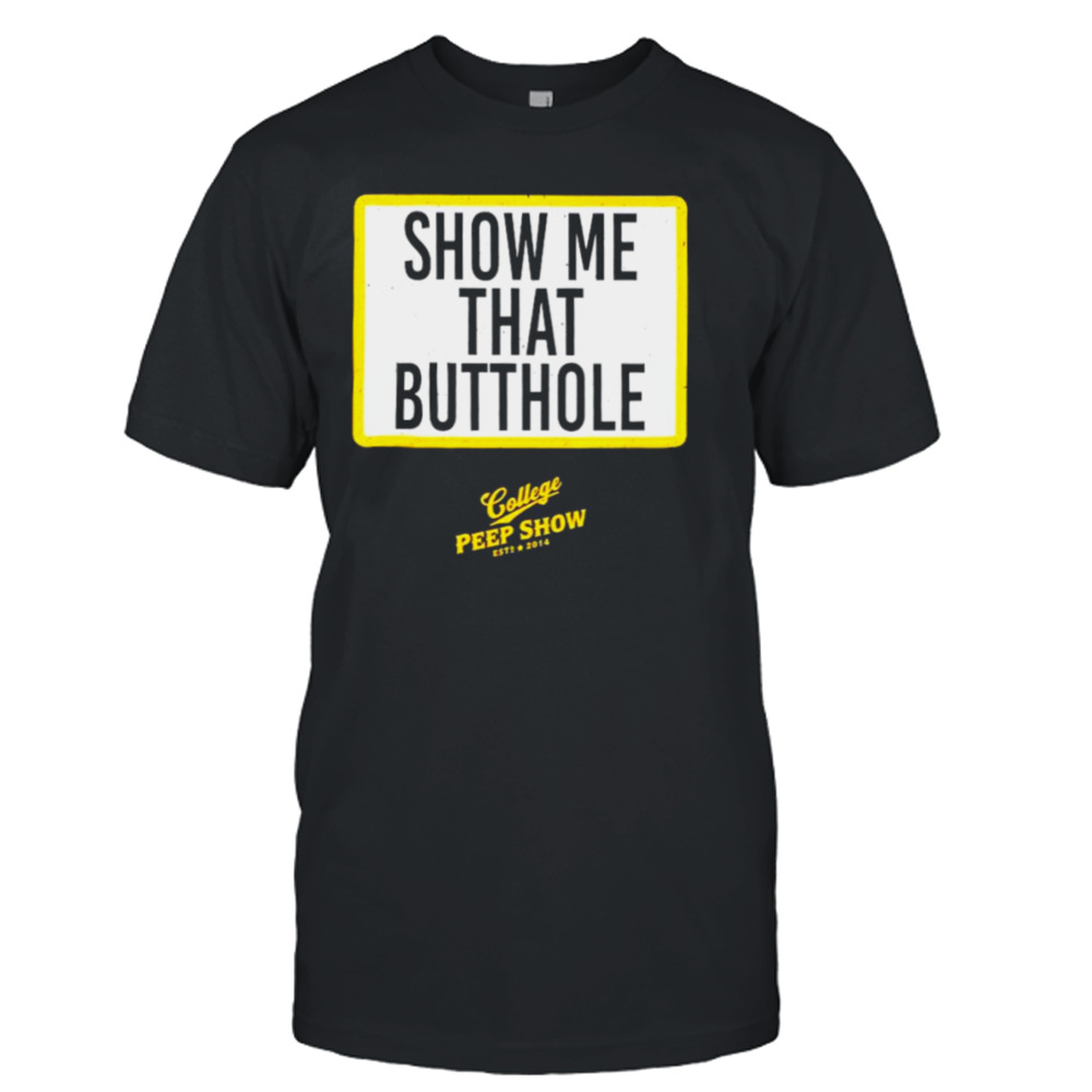 Show me that butthole college peep show shirt