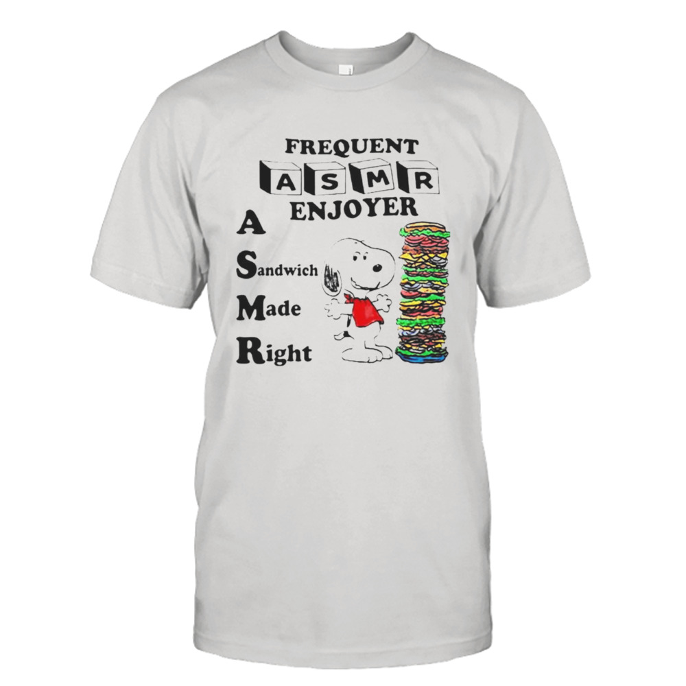 Snoopy Frequent asmr enjoyer a sandwich made right shirt