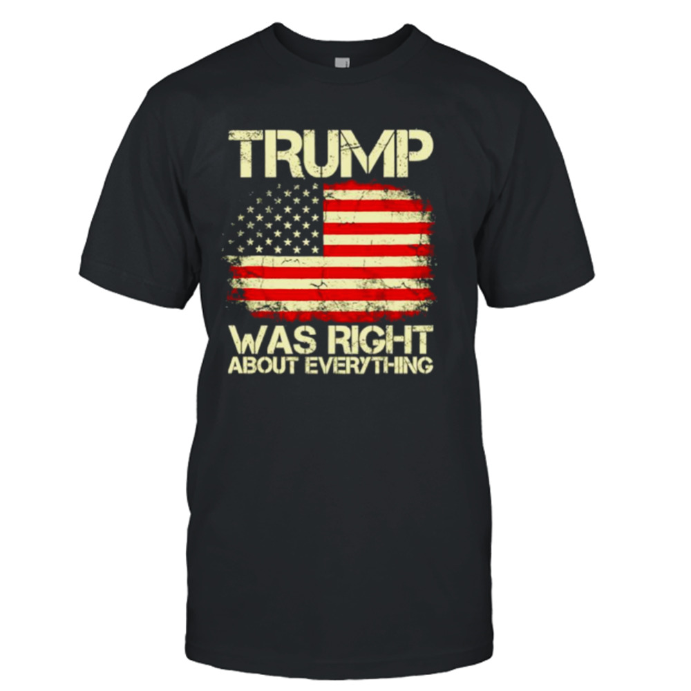 Trump was right about everything USA American flag shirt