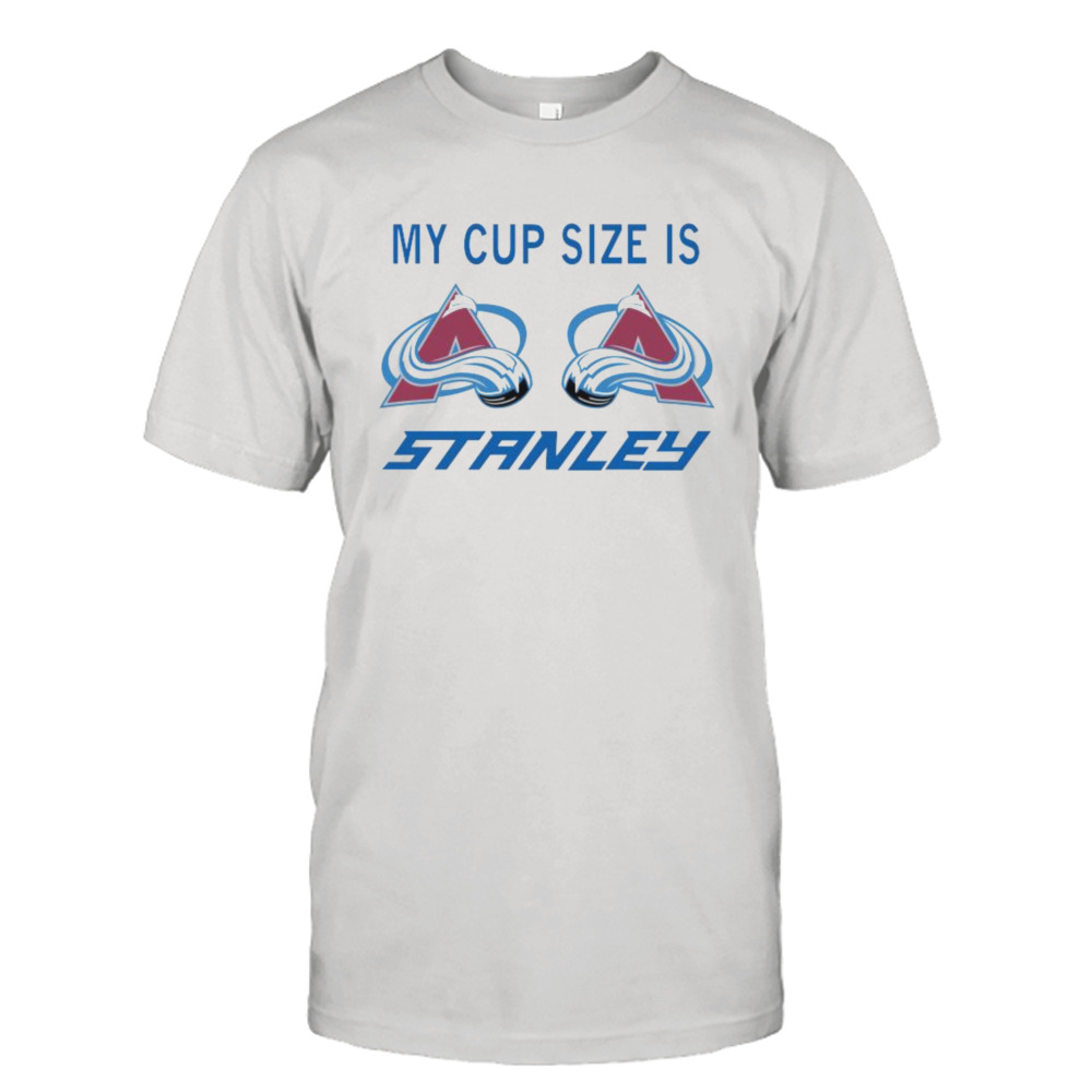 katie gaus my cup size is stanley Colorado avalanche hockey 2023 t-shirt