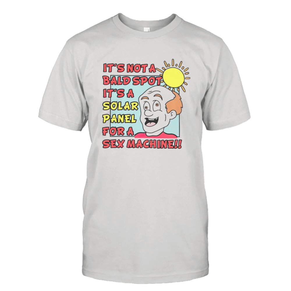 It’s not a bald spot it’s a solar panel for a Sex Machine T-shirt