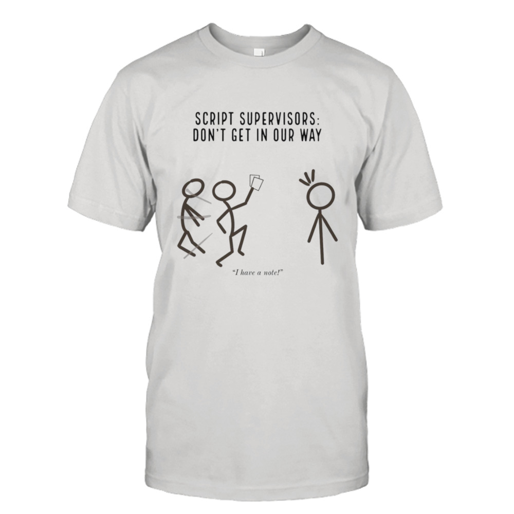 Script Supervisors Don’t Get In Our Way shirt