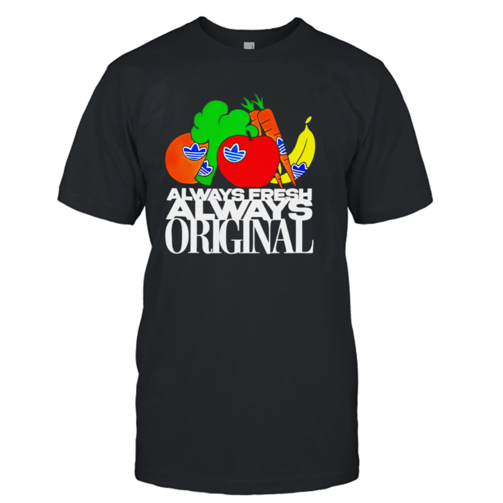 Always fresh always original shirt