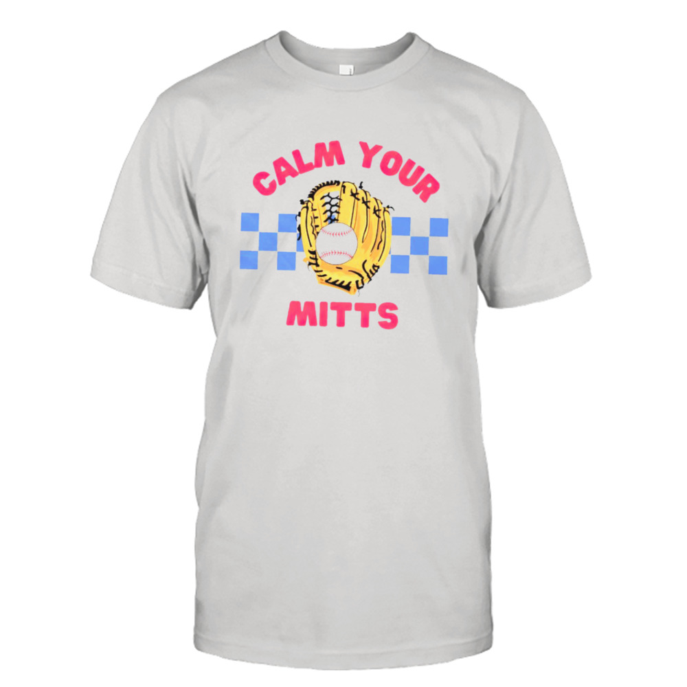 Calm your mitts baseball shirt