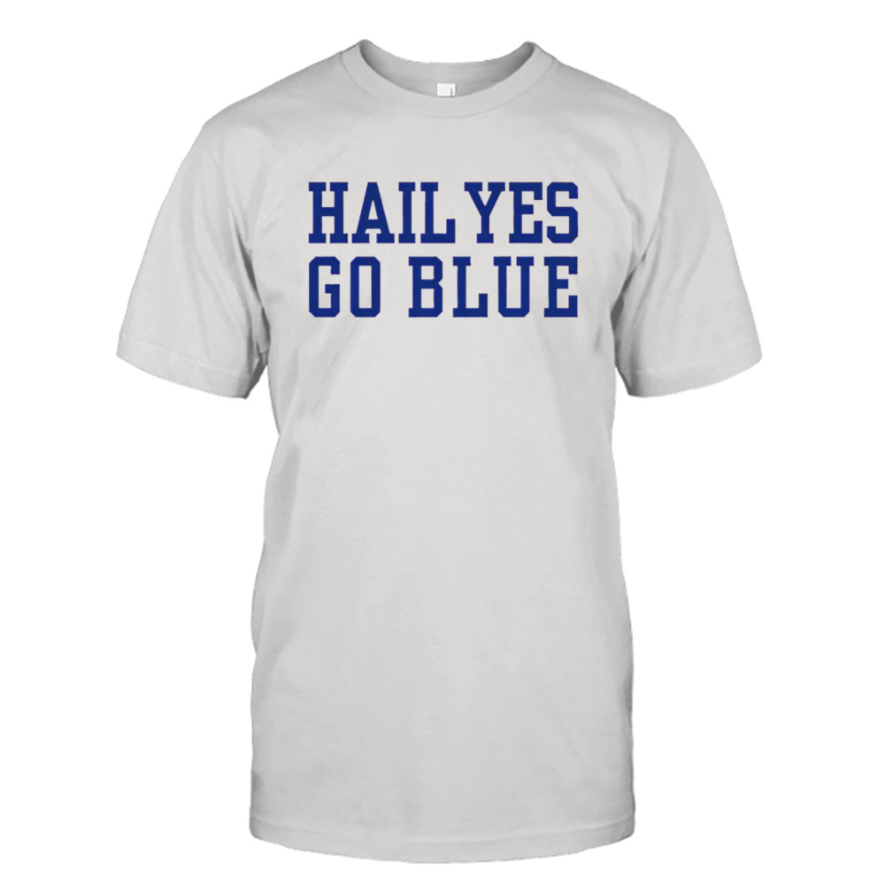 Hail yes go blue shirt