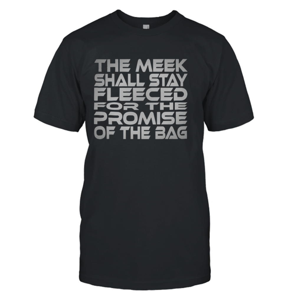 The Meek Shall Stay Fleeced Idium Series shirt