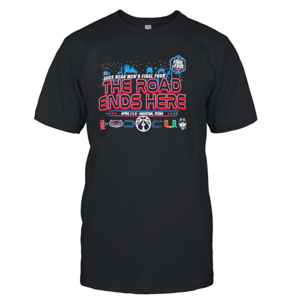 2023 Ncaa Men’s Final Four The Road Ends Here Shirt