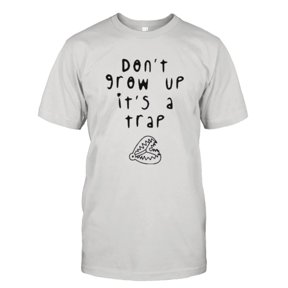 Don’t grow up it’s a trap shirt