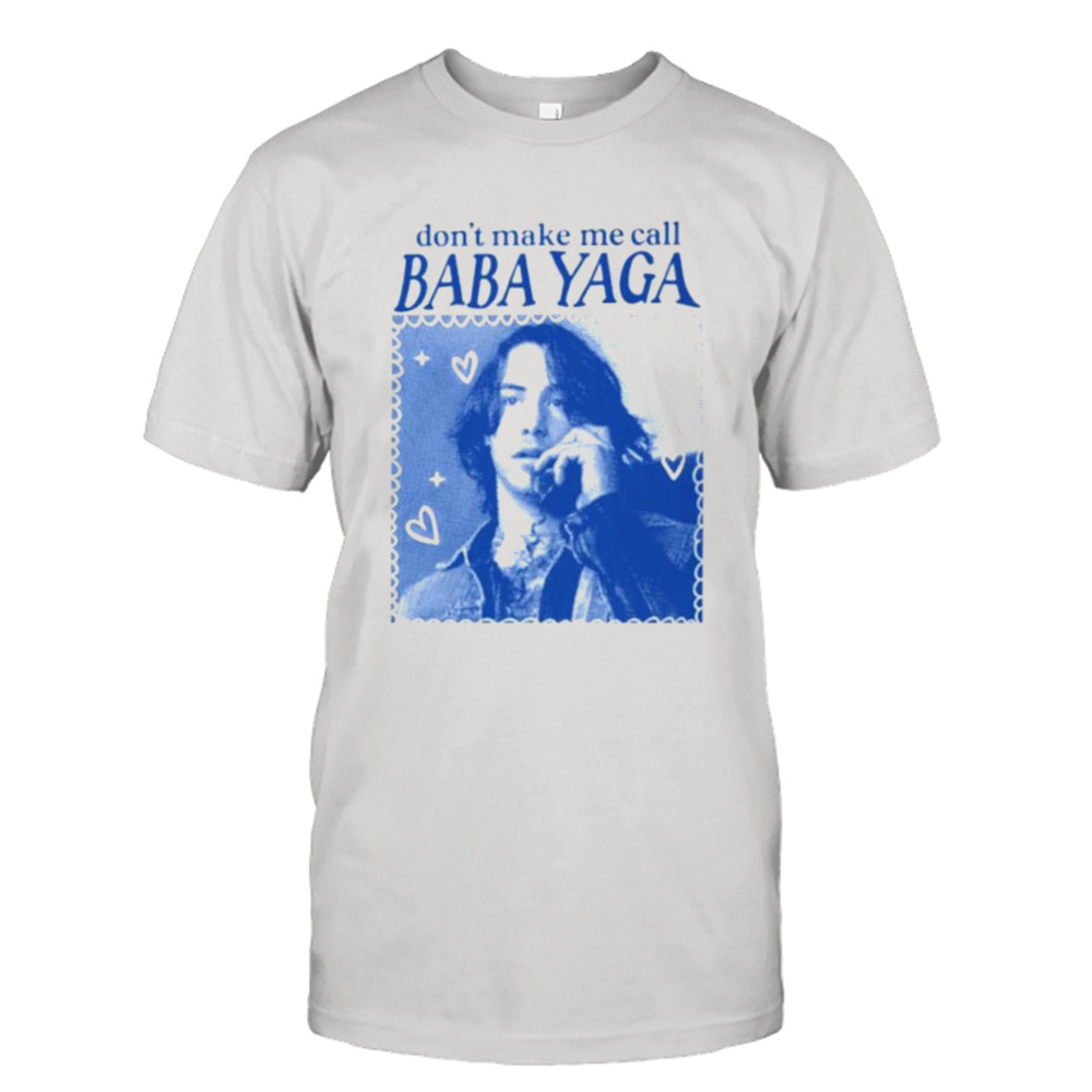 Don’t make me call baba yaga shirt