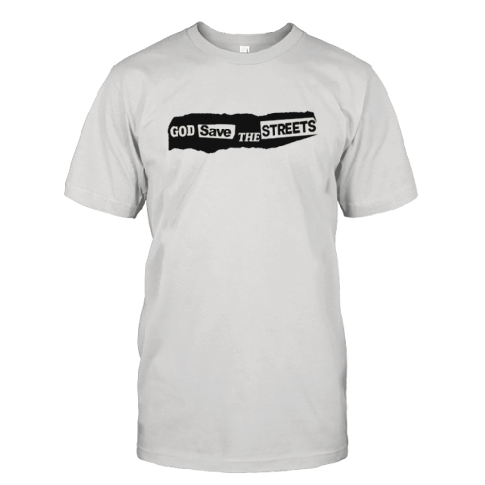 God save the streets shirt