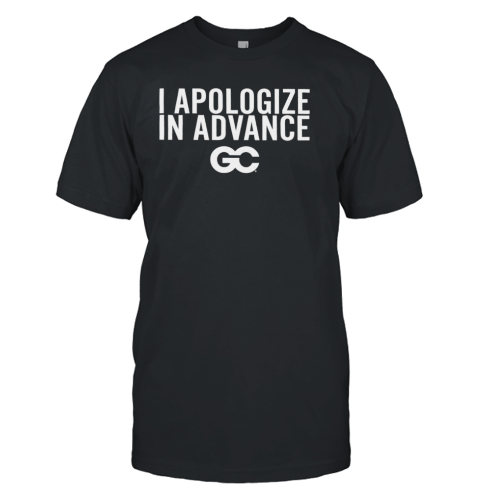 I Apologize in Advance shirt