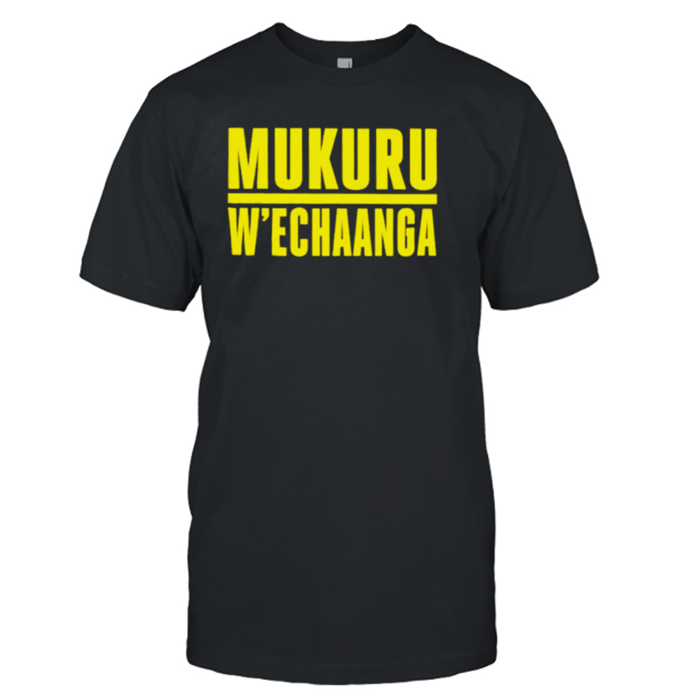 Mukuru W’echaanga shirt