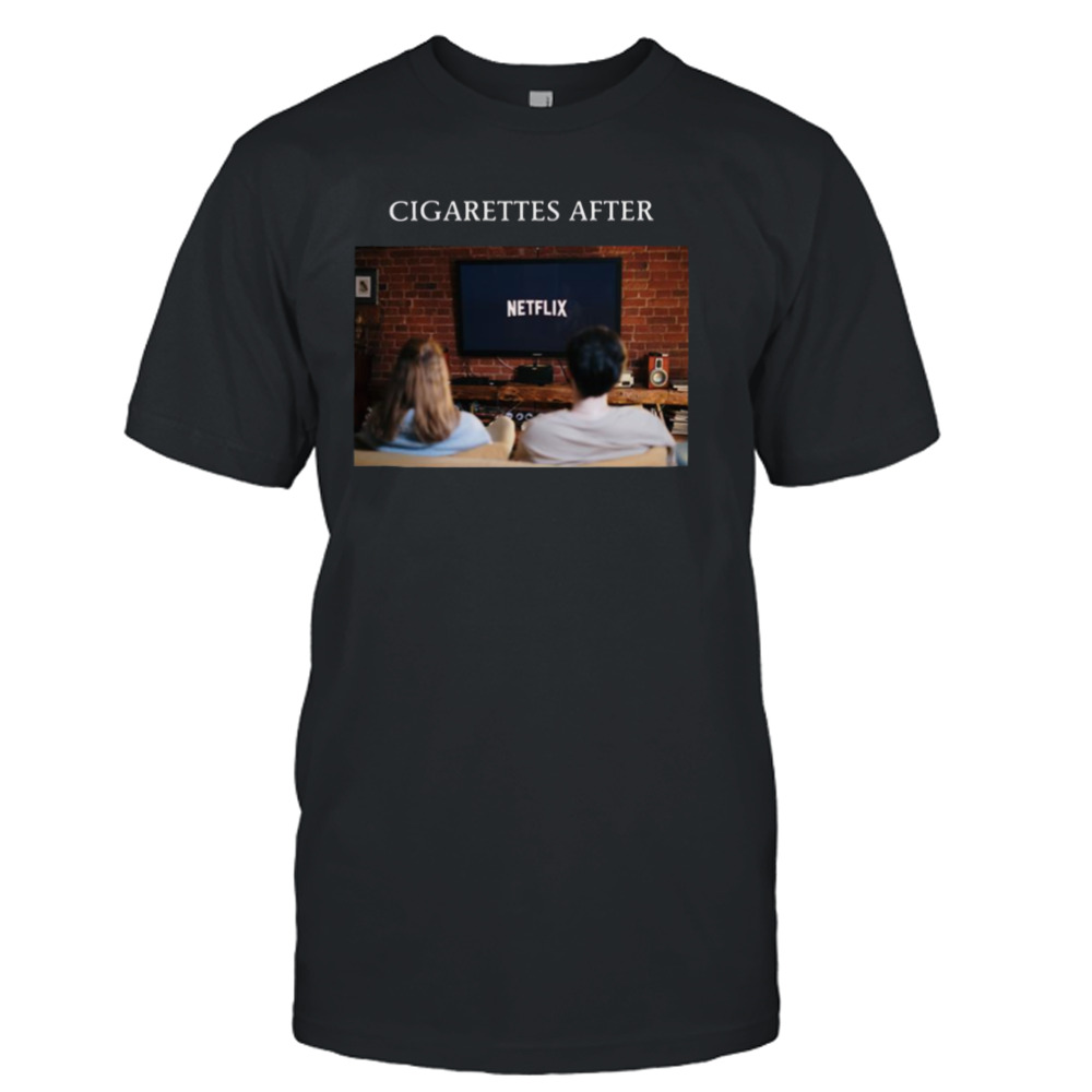 Netflix And Chill Cigarettes After Sex shirt