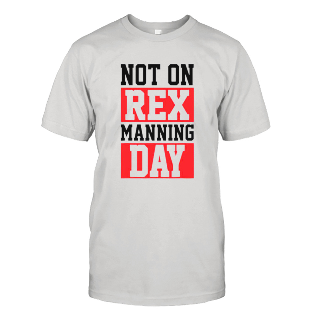Not On Rex Manning Day Loves Funny Shirt
