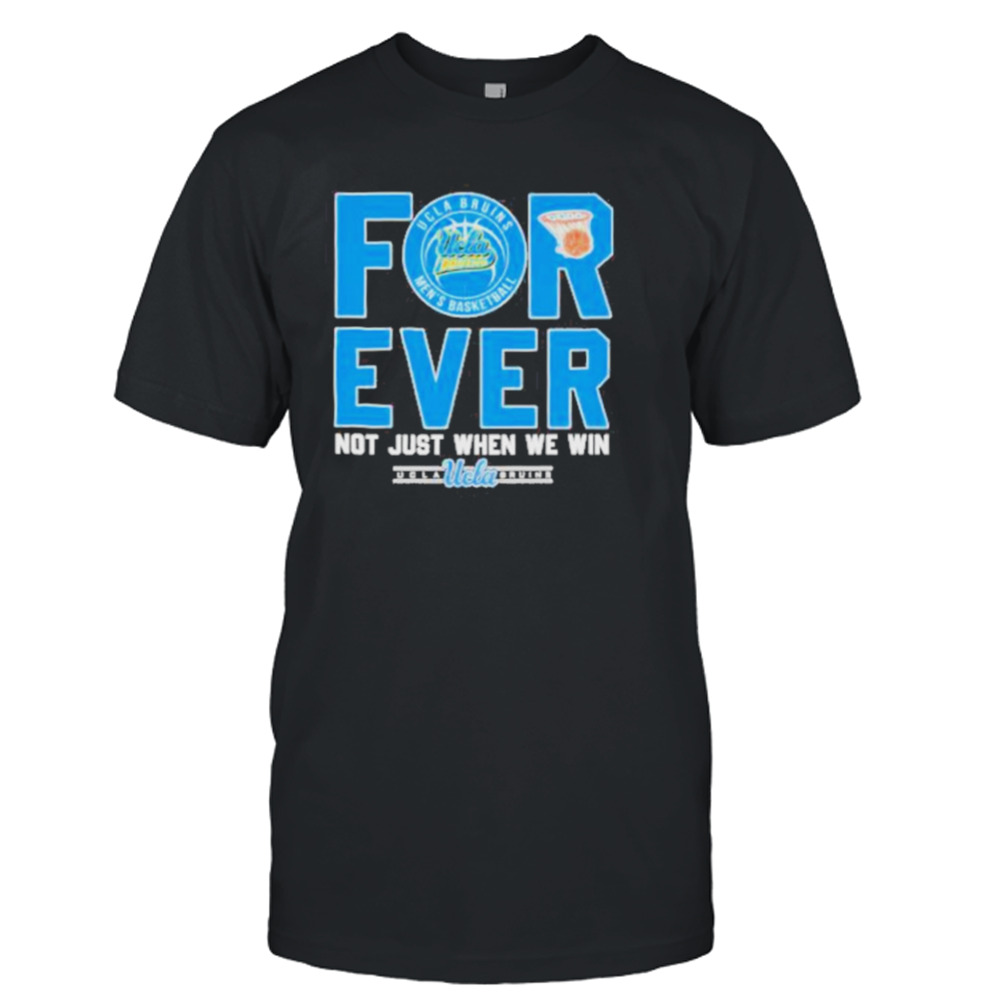 Original Ucla Bruins Forever Not Just When We Win Shirt