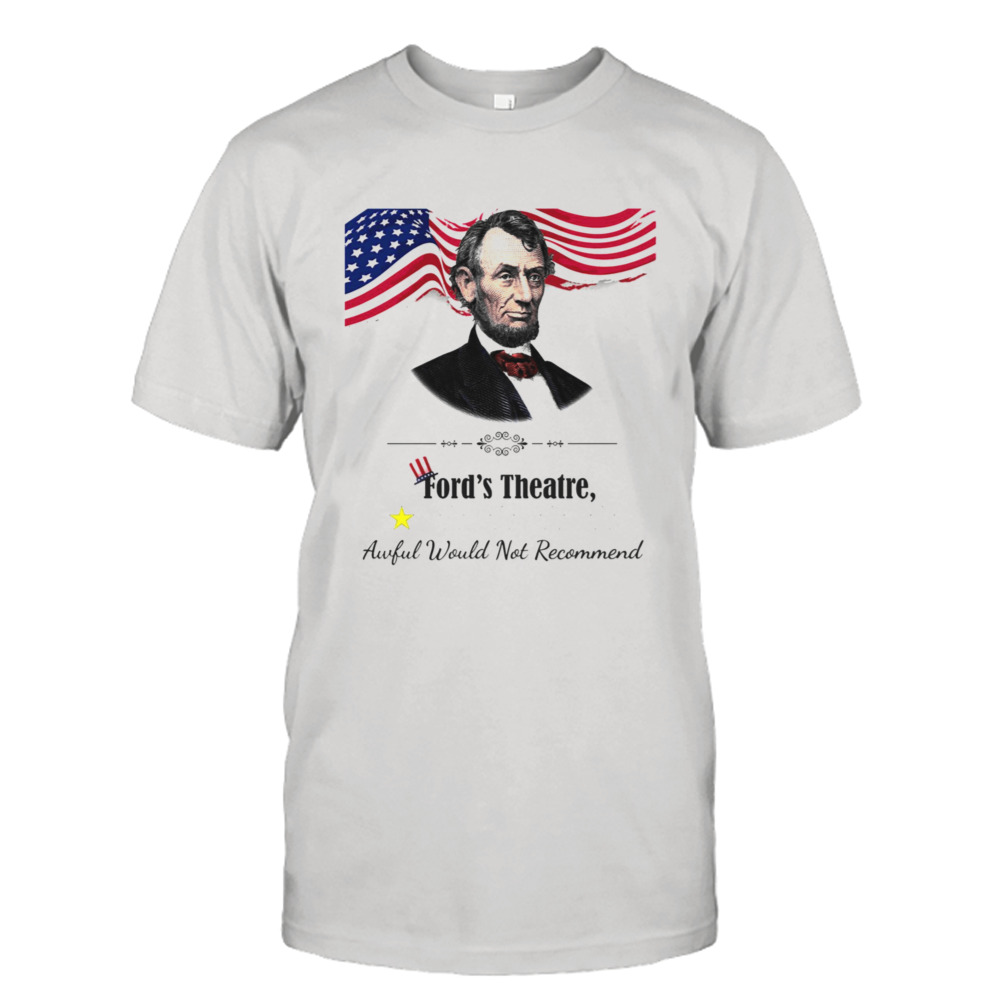 Abraham Lincoln Ford’s Theatre Awful Not Recommend shirt