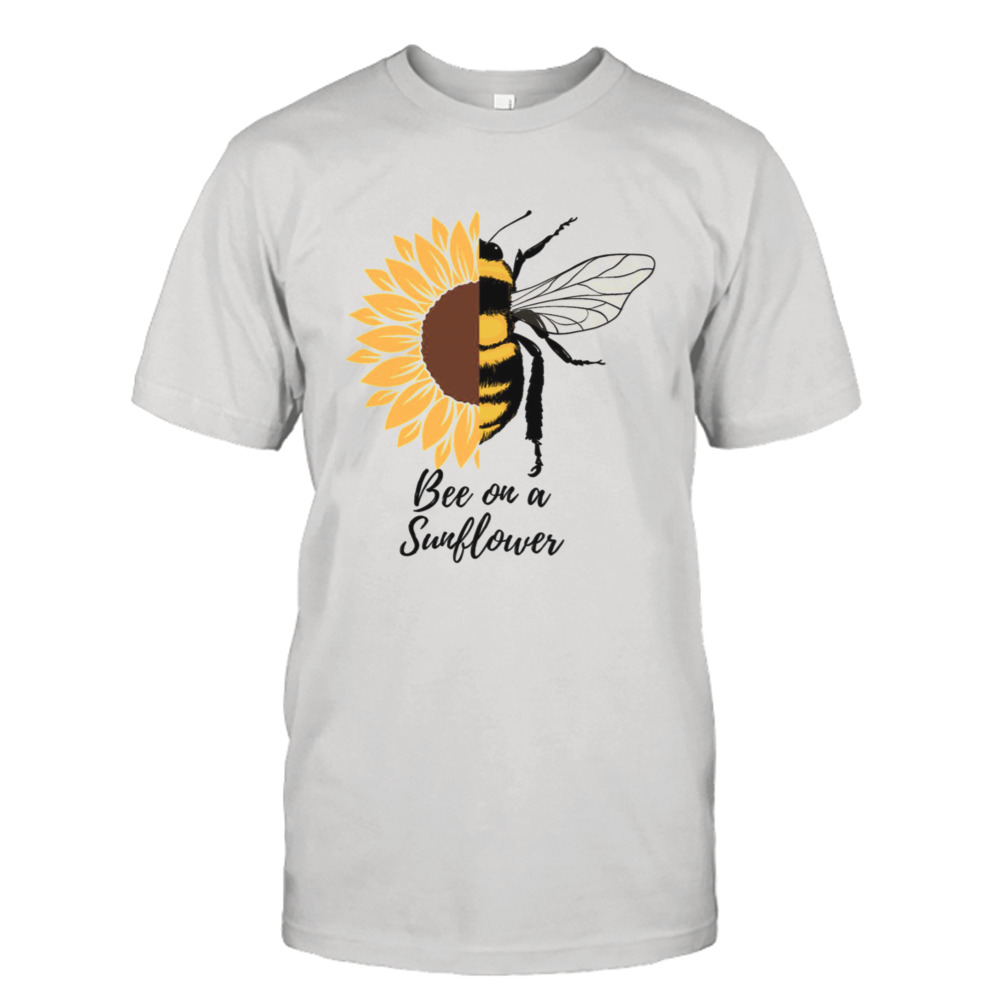 Bee On A Sunflower Quote shirt